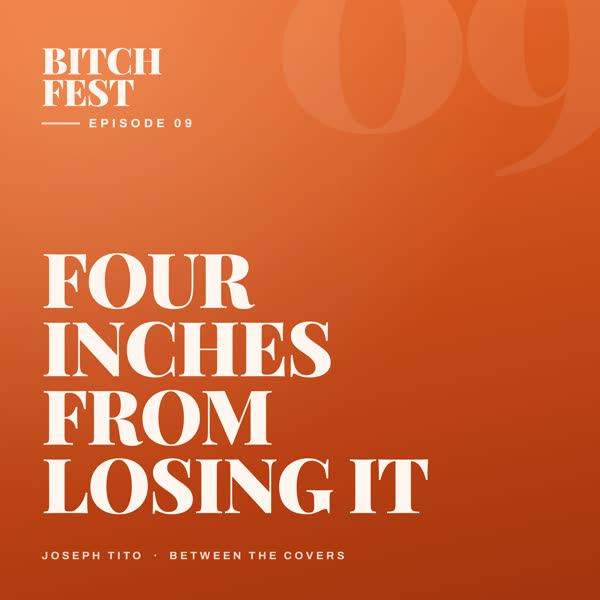 Bitch Fest episode 9 artwork — Four Inches From Losing It